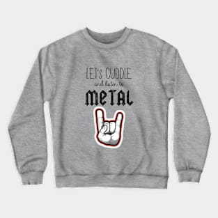 cuddle and listen to metal Crewneck Sweatshirt